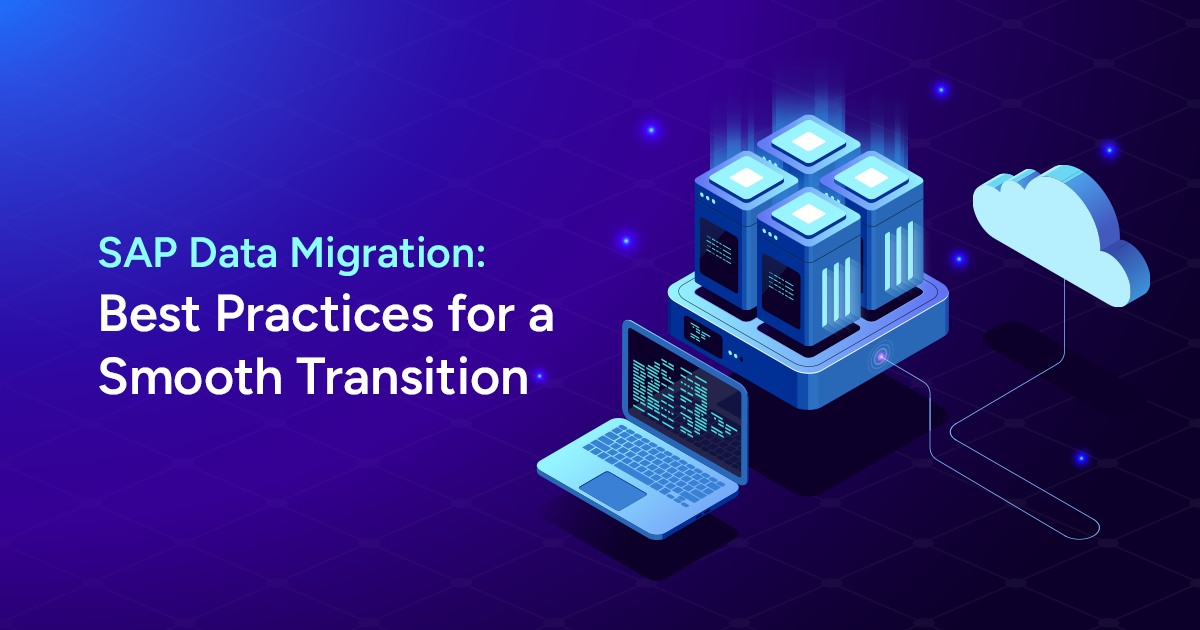 SAP Data Migration : Best Practices for a Smooth Transition