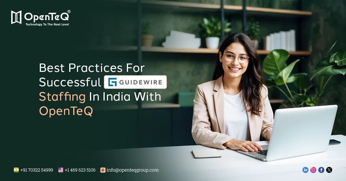Best Practices for Successful Guidewire Staffing in India with OpenTeQ