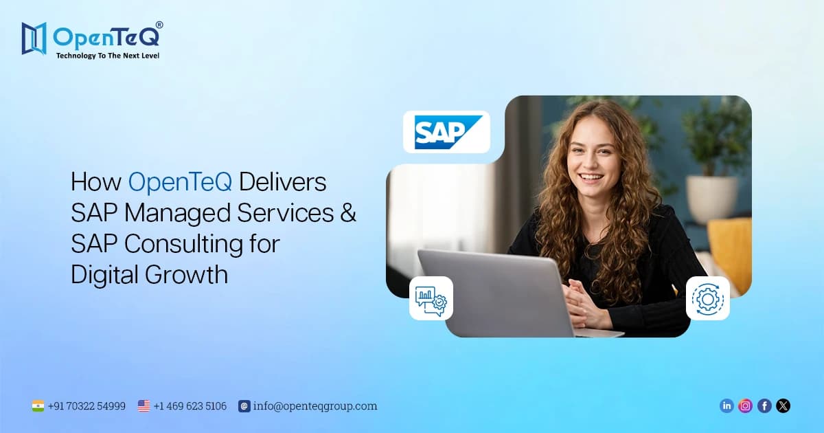 How OpenTeQ Delivers SAP Managed Services and SAP Consulting for Digital Growth